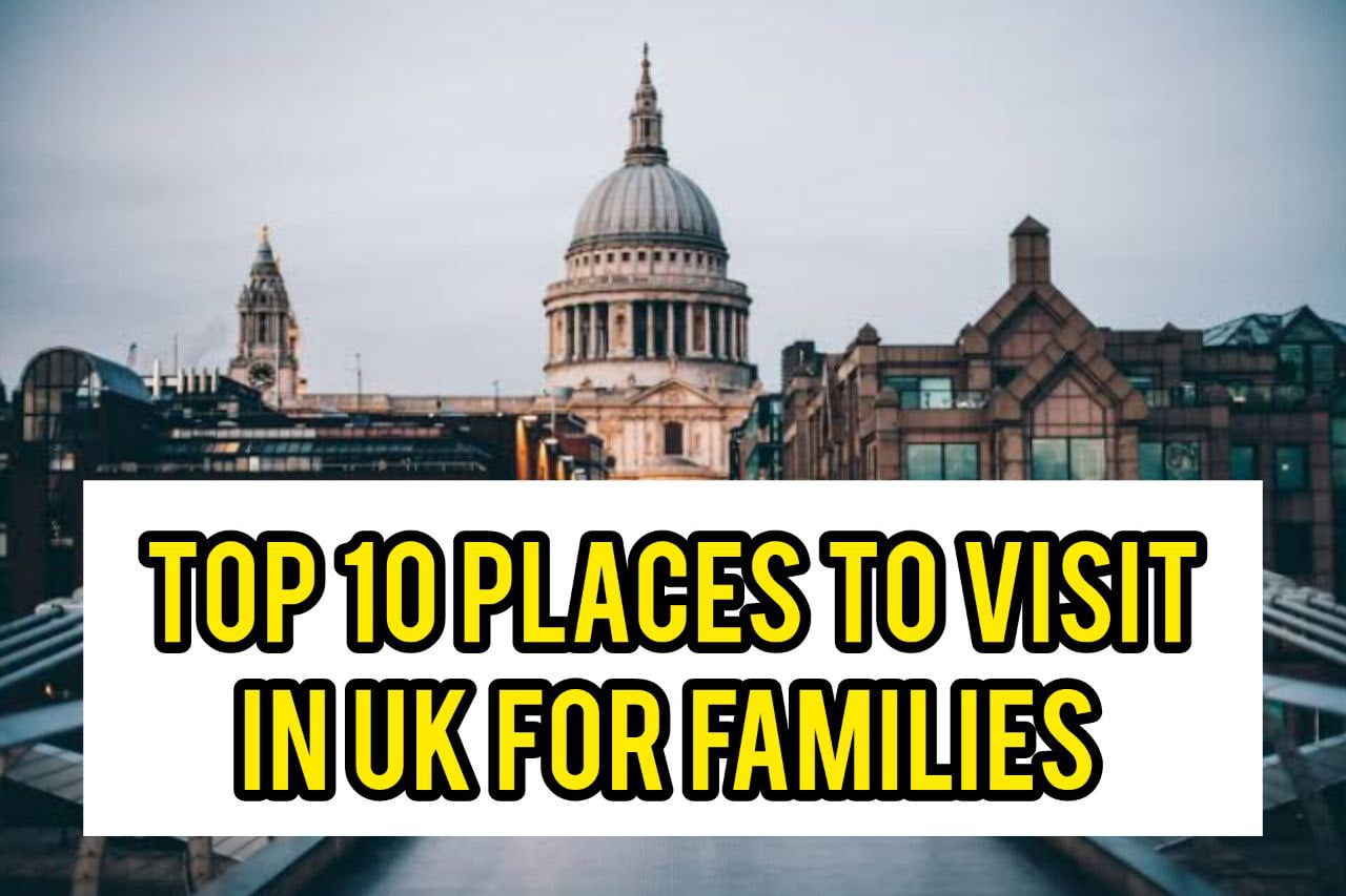 Top 10 Places to Visit in UK for Families